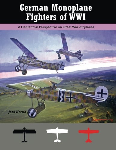 German Monoplane Fighters of WWI: A Centennial Perspective on Great War Airplanes (Great War Aviation Centennial Series) von Aeronaut Books