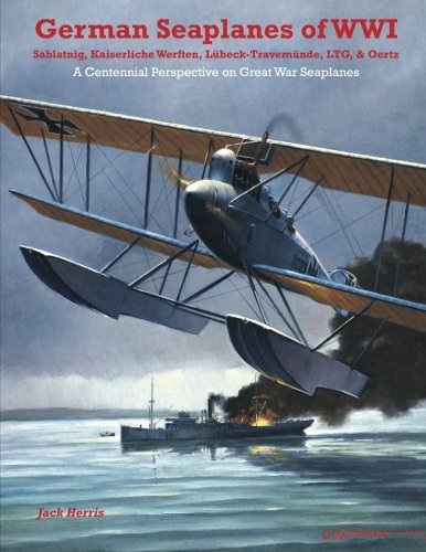 German Seaplanes of WWI - Sablatnig, Kaiserliche Werften, Lübeck-Travemünde, LTG, & Oertz: A Centennial Perspective on Great War Airplanes (Great War Aviation Centennial Series) von Aeronaut Books