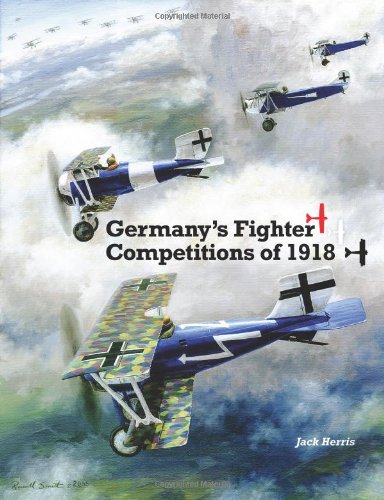 Germany's Fighter Competitions of 1918: A Centennial Perspective on Great War Airplanes (Great War Aviation Centennial Series)
