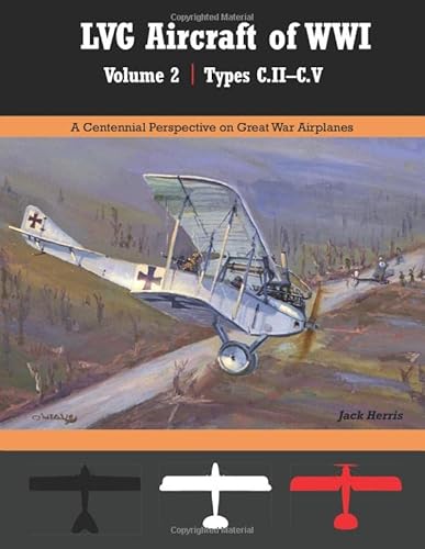 LVG Aircraft of WWI Volume 2: C.II – C.V: A Centennial Perspective on Great War Airplanes (Great War Aviation Centennial Series) von Aeronaut Books