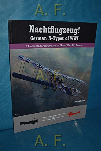 Nachtflugzeug! German N-Types of WWI: A Centennial Perspective on Great War Airplanes (Great War Aviation Centennial Series) von Aeronaut Books