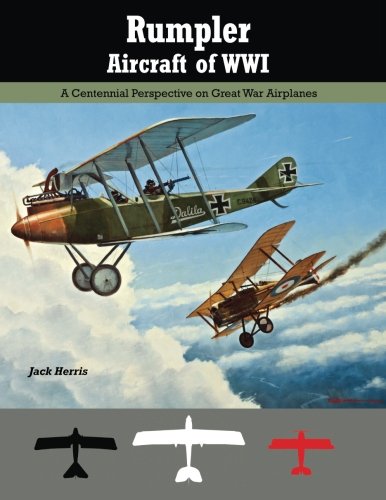 Rumpler Aircraft of WWI: A Centennial Perspective on Great War Airplanes (Great War Aviation Centennial Series)