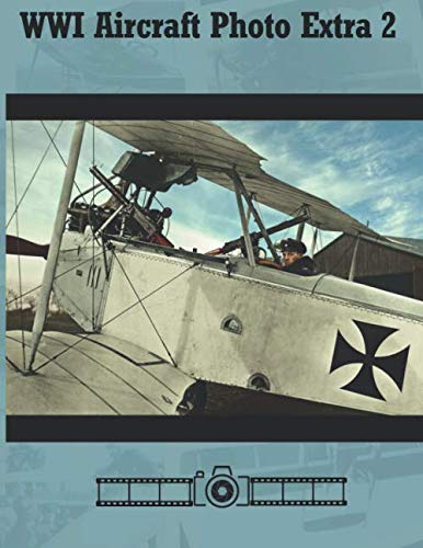WWI Aircraft Photo Extra 2: A Centennial Perspective on Great War Airplanes (Great War Aviation Centennial Series) von Aeronaut Books