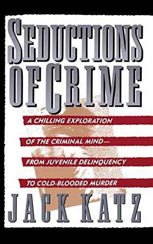 Seductions Of Crime: Moral And Sensual Attractions In Doing Evil von Basic Books