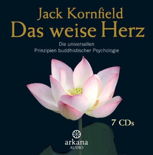 Das weise Herz: Die universellen Prinzipien buddhistischer Psychologie - 7 CDs von ARKANA Verlag