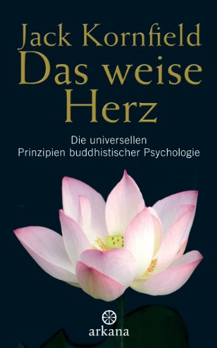 Das weise Herz: Die universellen Prinzipien buddhistischer Psychologie von ARKANA Verlag