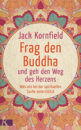 Frag den Buddha - und geh den Weg des Herzens: Was uns bei der spirituellen Suche unterstützt. Neuausgabe von Ksel-Verlag
