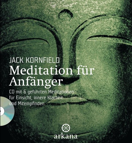Meditation für Anfänger: + CD mit 6 geführten Meditationen für Einsicht, innere Klarheit und Mitempfinden: Inklusive einer CD mit sechs geführten ... Einsicht, innere Klarheit und Mitempfinden von ARKANA Verlag