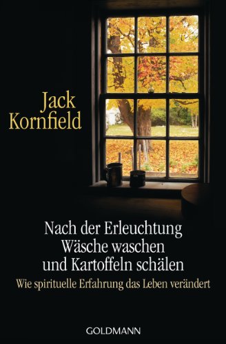 Nach der Erleuchtung Wäsche waschen und Kartoffeln schälen: Wie spirituelle Erfahrung das Leben verändert von Goldmann TB