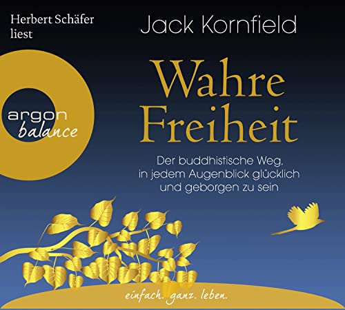 Wahre Freiheit: Der buddhistische Weg, in jedem Augenblick glücklich und geborgen zu sein Wahre Freiheit: Der buddhistische Weg, in jedem Augenblick glücklich und geborgen zu sein