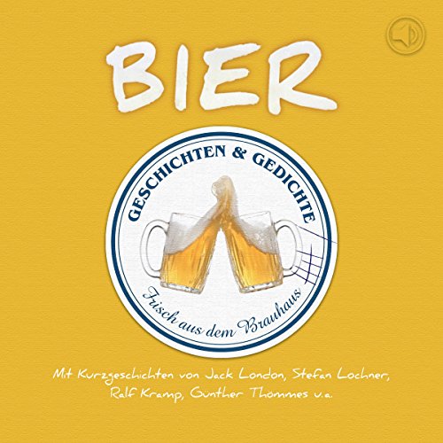 Biergeschichten: Geschichten und Gedichte über das flüssige Brot: Geschichten und Gedichte frisch aus dem Brauhaus Biergeschichten: Geschichten und Gedichte über das flüssige Brot: Geschichten und Gedichte frisch aus dem Brauhaus