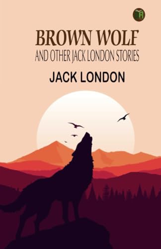 Brown Wolf and Other Jack London Stories von Zinc Read
