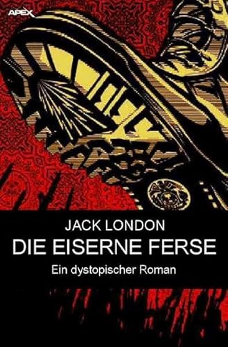 DIE EISERNE FERSE: Ein dystopischer Roman DIE EISERNE FERSE: Ein dystopischer Roman