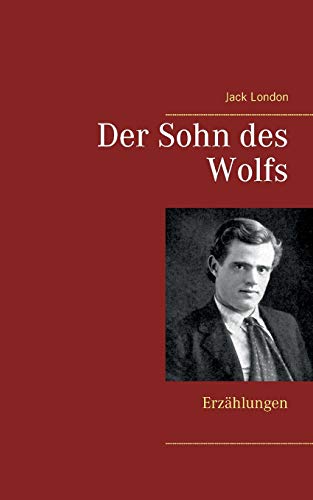 Der Sohn des Wolfs: Erzählungen Der Sohn des Wolfs: Erzählungen