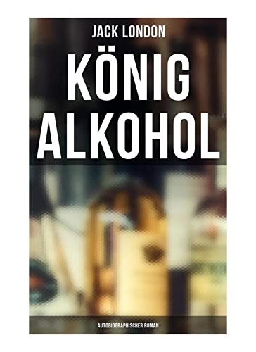 König Alkohol (Autobiographischer Roman)