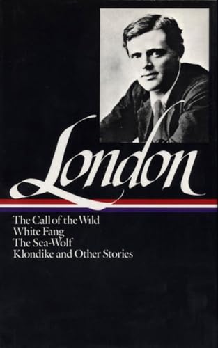 Jack London: Novels and Stories (LOA #6): The Call of the Wild / White Fang / The Sea-Wolf / Klondike and other stories (Library of America Jack London Edition, Band 1)
