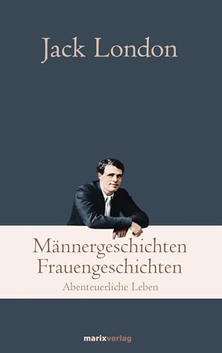 Männergeschichten, Frauengeschichten: Abenteuerliche Leben (Klassiker der Weltliteratur)