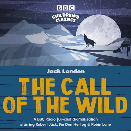 The Call of the Wild: A BBC Radio full-cast dramatisation (BBC Children's Classics) von BBC Physical Audio