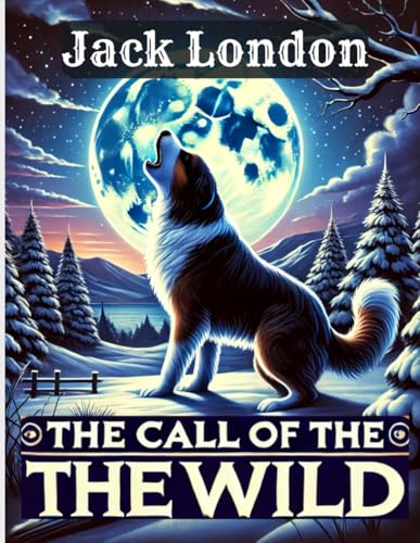 The Call of the Wild: Leadership, Loyalty, and the Call of Adventure The Call of the Wild: Leadership, Loyalty, and the Call of Adventure von Independently published