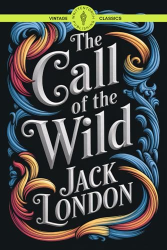 The Call of the Wild: Primal Instincts Buck’s Raw Struggle for Survival in an Untamed World Classic Vintage Literature von Writtentorch Publishing