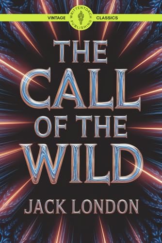 The Call of the Wild: Survival in the Klondike A Primal Journey of Endurance and Adventure Classic Vintage Literature The Call of the Wild: Survival in the Klondike A Primal Journey of Endurance and Adventure Classic Vintage Literature von Writtentorch Publishing