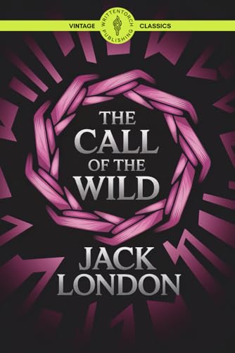 The Call of the Wild: Wilderness Unleashed Thrilling Tales of Nature, Survival, and Redemption Classic Vintage Literature von Writtentorch Publishing