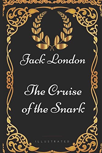 The Cruise of the Snark: By Jack London - Illustrated The Cruise of the Snark: By Jack London - Illustrated von Independently published
