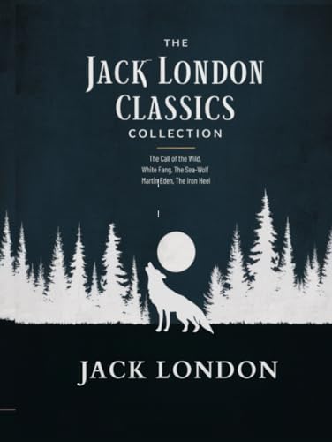The Jack London Classics Collection: The Call of the Wild, White Fang, The Sea-Wolf, Martin Eden, The Iron Heel The Jack London Classics Collection: The Call of the Wild, White Fang, The Sea-Wolf, Martin Eden, The Iron Heel von Grapevine