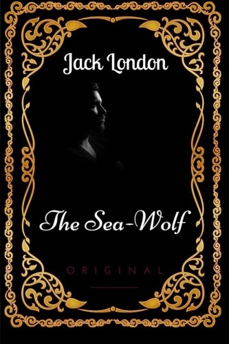 The Sea-Wolf: By Jack London : Illustrated von CreateSpace Independent Publishing Platform