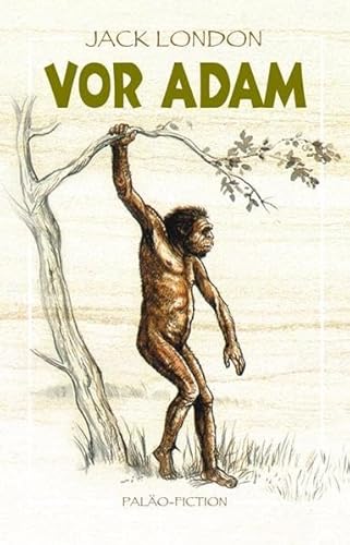 Vor Adam: Geschichten aus der Vorzeit /Paläo-Fiction