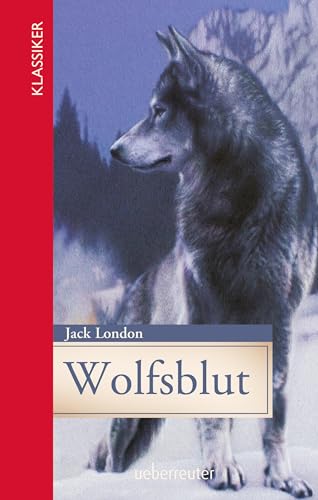 Wolfsblut (Klassiker der Weltliteratur in gekürzter Fassung, Bd.): Gekürzte Ausgabe von Ueberreuter Verlag