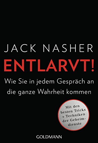 Entlarvt!: Wie Sie in jedem Gespräch an die ganze Wahrheit kommen - Mit den besten Tricks + Techniken der Geheimdienste von Goldmann