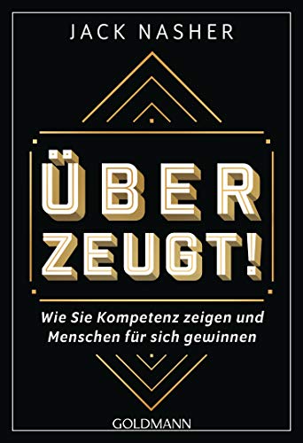 Überzeugt!: Wie Sie Kompetenz zeigen und Menschen für sich gewinnen von Goldmann