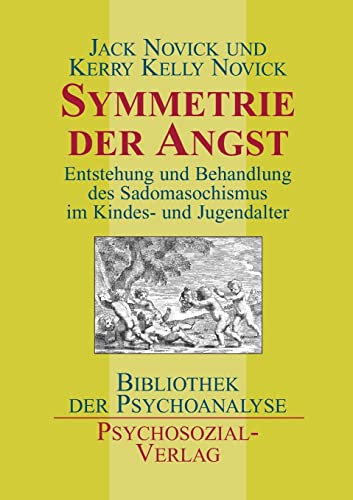 Symmetrie der Angst: Entstehung und Behandlung des Sadomasochismus im Kindes- und Jugendalter (Bibliothek der Psychoanalyse)