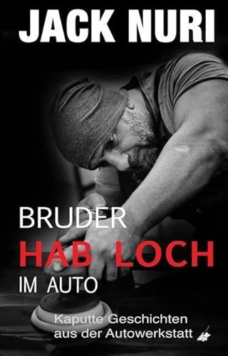 Bruder, hab Loch - im Auto: Kaputte Geschichten aus der Autowerkstatt (Jack Nuri) von NOVA MD