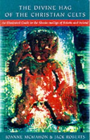 The Sheela-na-Gigs of Ireland and Britain: The Divine Hag of the Christian Celts: An Illustrated Guide to the Sheela-na-Gigs of Britain and Ireland The Sheela-na-Gigs of Ireland and Britain: The Divine Hag of the Christian Celts: An Illustrated Guide to the Sheela-na-Gigs of Britain and Ireland von Mercier Press