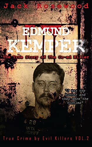 Edmund Kemper: The True Story of The Co-ed Killer: Historical Serial Killers and Murderers (True Crime by Evil Killers, Band 2) von CREATESPACE
