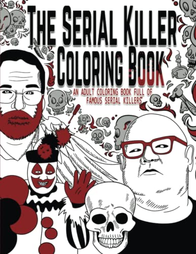 The Serial Killer Coloring Book: An Adult Coloring Book Full of Famous Serial Killers The Serial Killer Coloring Book: An Adult Coloring Book Full of Famous Serial Killers von Independently Published