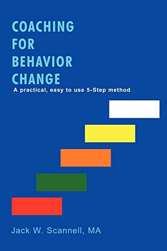 Coaching for Behavior Change: A practical, easy to use 5-Step method von iUniverse