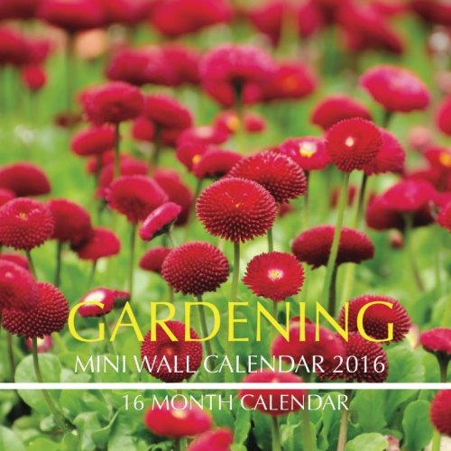 Gardening Mini Wall Calendar 2016: 16 Month Calendar