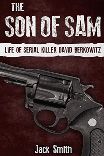 The Son of Sam: Life of Serial Killer David Berkowitz (Serial Killer True Crime Books, Band 19)