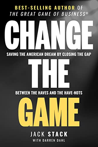 Change The Game: Saving The American Dream By Closing The Gap Between The Haves And The Have-Nots