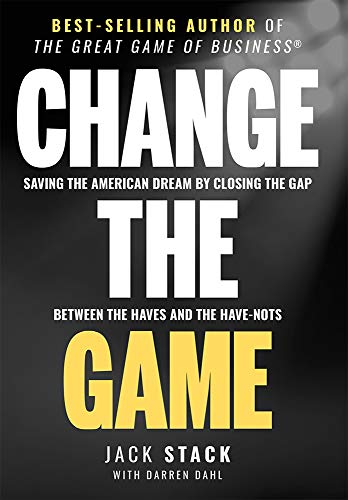 Change The Game: Saving The American Dream By Closing The Gap Between The Haves And The Have-Nots