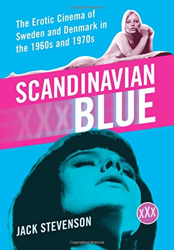 Scandinavian Blue: The Erotic Cinema of Sweden and Denmark in the 1960s and 1970s von MCFARLAND & CO INC