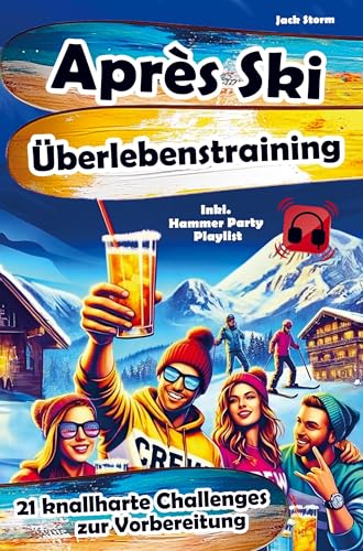 Après-Ski Überlebenstraining: 21 knallharte Challenges zur Vorbereitung - inkl. Hammer Party Playlist: DE Après-Ski Überlebenstraining: 21 knallharte Challenges zur Vorbereitung - inkl. Hammer Party Playlist: DE von Bookmundo