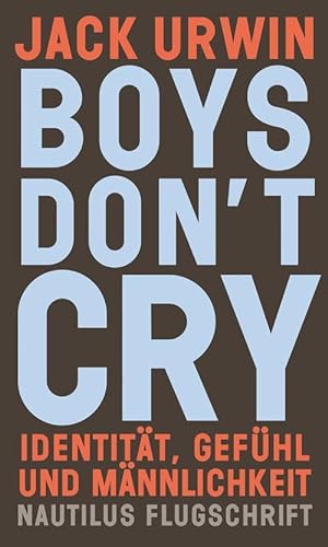 Boys don’t cry: Identität, Gefühl und Männlichkeit (Nautilus Flugschrift) von Edition Nautilus