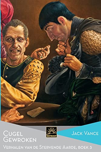 Cugel Gewroken: Verhalen van de Stervende Aarde, Boek 3 (Het Verzameld Werk van Jack Vance, Band 28)