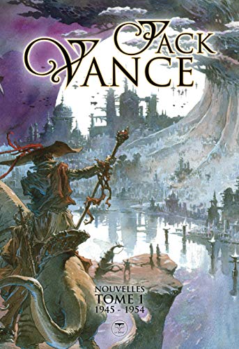 Jack Vance l'intégrale des nouvelles : Tome 1, 1945-1954: nouvelles 1945 - 1954