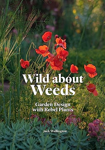 Wild about Weeds: Garden Design with Rebel Plants von Laurence King Publishing