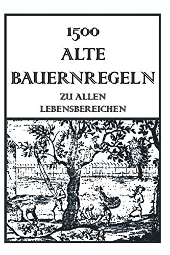1500 Alte Bauernregeln: Zu allen Lebensbereichen
